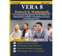 VERA 8 Deutsch & Mathematik 2026/2027: Der umfassende Übungstrainer für die 8 Klasse mit prüfungsnahen Aufgaben verständlichen Lösungen und realistischen Tests