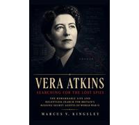 Vera Atkins: Searching for the Lost Spies: The Remarkable Life and Relentless Search for Britain’s Missing Secret Agents of World War II