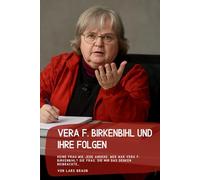 Vera F. Birkenbihl und Ihre Folgen: Keine Frau wie jede andere: Wer war Vera F. Birkenbihl? Die Frau, die mir das Denken beibrachte…