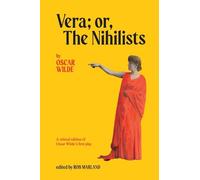 Vera; or, The Nihilists: A Critical Edition of Oscar Wilde’s First Play
