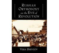 Vera Shevzov Russian Orthodoxy on the Eve of Revolution (Tapa blanda)