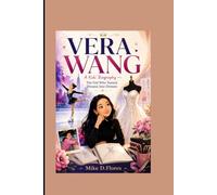 VERA WANG: A Kids' Biography - The Girl Who Turned Dreams Into Dresses