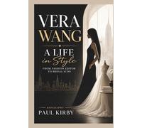VERA WANG: A Life In Style:From Fashion Editor To Bridal Icon