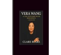 Vera Wang: A Life Stitched with Resilience-A Biography