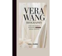 VERA WANG BIOGRAPHY: How One Woman Redefined Bridal Fashion