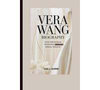 VERA WANG BIOGRAPHY: How One Woman Redefined Bridal Fashion
