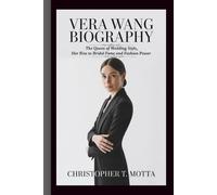 VERA WANG BIOGRAPHY: The Queen of Wedding Style Her Rise to Bridal Fame and Fashion Power