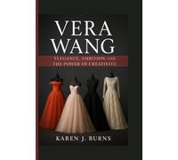 Vera Wang:: Elegance, Ambition, and the Power of Creativity