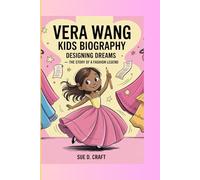 VERA WANG KIDS BIOGRAPHY: Designing Dreams - The Story of a Fashion Legend