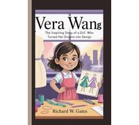 VERA WANG: The Inspiring Story of a Girl Who Turned Her Dreams Into Design