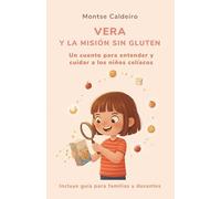 VERA Y LA MISIÓN SIN GLUTEN: Un cuento para entender y cuidar a los niños celíacos