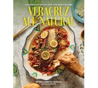 Veracruz All Natural: Fresh Mexican Recipes from Our American Home (A Cookbook)