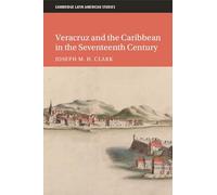 Veracruz and the Caribbean in the Seventeenth Century: 128 (Cambridge Latin American Studies, Series Number 128)