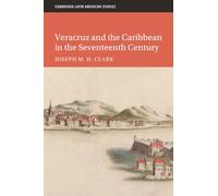 Veracruz and the Caribbean in the Seventeenth Century: 128 (Cambridge Latin American Studies, Series Number 128)