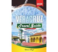 VERACRUZ TRAVEL GUIDE 2026: Discover Hidden Gems, Historic Landmarks, Travel Tips, and Unforgettable Vacation Experiences