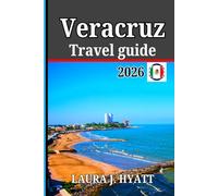 Veracruz Travel guide 2026: Discover Travel Tips into one of Mexico’s cities, Hidden Gems, Unforgettable Vacation Experiences and Historic Landmarks.