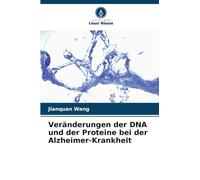 Veränderungen der DNA und der Proteine bei der Alzheimer-Krankheit