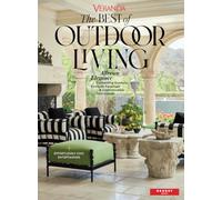 Veranda The Best of Outdoor Living: Alfresco Elegance, Enchanting Gardens, Poolside Paradises & Sophisticated Sanctuaries