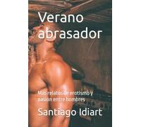 Verano abrasador: Más relatos de erotismo y pasión entre hombres
