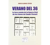 Verano del 36 : la fosa común de la guerra civil de los Llanos de Caudé (Teruel)