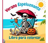 Verano Espeluznante Libro para Colorear: Aventura de Colorear entre Sol y Sustos.Un verano lleno de fantasmas, helados encantados y esqueletos en la ... creativos que aman Halloween todo el año