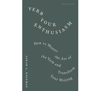 Verb Your Enthusiasm: How to Master the Art of the Verb and Transform Your Writing