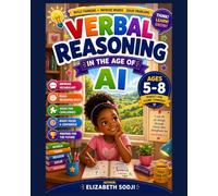 VERBAL REASONING IN THE AGE OF AI (EDUCATION IN THE AGE OF AIWe are raising children in a time unlike any before it-an age where answers are instant, systems are a)