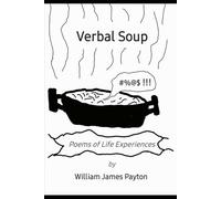 Verbal Soup: Poems of Life Experiences