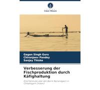 Verbesserung der Fischproduktion durch Käfighaltung: Eine Fallstudie über den Bezirk Rajnandgaon in Chhattisgarh (Indien)
