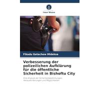 Verbesserung der polizeilichen Aufklärung für die öffentliche Sicherheit in Bishoftu City: Eine Analyse der Sicherheitsbedrohungen, Herausforderungen und Möglichkeiten