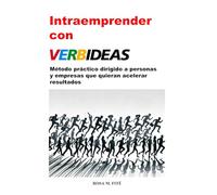 VERBIDEAS: MÉTODO PRÁCTICO PARA CREAR MÁS VALOR DIRIGIDO A TODAS LAS PERSONAS QUE QUIERAN ACELERAR RESULTADOS