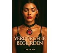 Verborgene Begierden: Gewählte Hingabe, sinnliche Dominanz, verbotenes Verlangen (Die Seidigen Schatten)