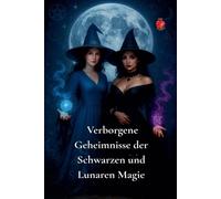 Verborgene Geheimnisse der Schwarzen und Lunaren Magie