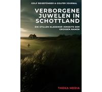 Verborgene Juwelen in Schottland: Golf abseits der großen Namen: Die stillen Klassiker jenseits der großen Namen: Ein Guide zu Schottlands unterschätzten Golfplätzen abseits von St Andrews & Co.