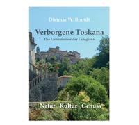 Verborgene Toskana: Die Geheimnisse der Lunigiana