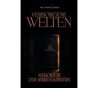 Verborgene Welten: Aus dem Schatten. Eine Anthologie der Kurzgeschichten.