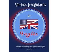 Verbos irregulares en inglés: Guía completa para aprender inglés - La manera mas rápida de aprender los verbos