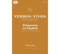 VERBOS VIVOS - Spanish Through Stories - The Verb Method: VOLUME 2: Primavera en Madrid