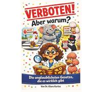 Verboten! Aber warum? Die unglaublichsten Gesetze, die es wirklich gibt: Witziges Sachbuch für neugierige Kinder ab 10 Jahren mit über 400 echten Fakten