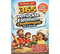 Verboten gut - 365 verrückte Familienchallenges für Zuhause: Pures Chaos, echtes Lachen & unvergessliche Momente - ganz ohne das Haus zu verlassen