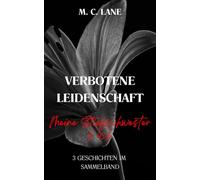 Verbotene Leidenschaft - meine Stiefschwester & ich: 3 erotische Kurzgeschichten im Tabu-Sammelband (VERBOTEN - Die Sammelbänder tabuloser Leidenschaft)