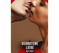 Verbotene Liebe: Erotische Kurzgeschichten für Sie und Ihn: Sammelband expliziter, unzensierter Lust, ab 18: 528
