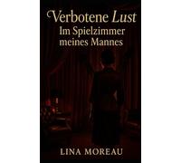 Verbotene Lust: Im Spielzimmer meines Mannes. Eine Erotische Kurzgeschichte