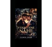 Verbotene Nähe: Eine verbotene Liebe zwischen zwei Männern - geheime Leidenschaft, gefährliche Gefühle und eine emotionale Liebesgeschichte