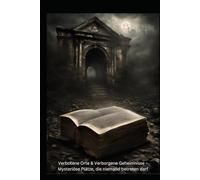 Verbotene Orte & Verborgene Geheimnisse - Mysteriöse Plätze, die niemand betreten darf