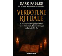 Verbotene Rituale: Dark Fables - Die ultimative Horror-Anthologie - Band 3: 20 okkulte Horrorgeschichten über Dämonen, Beschwörungen und uralte Flüche