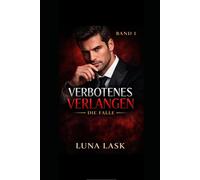 Verbotenes Verlangen: Die Falle: Gefährliches Erbe: Dark Romance über verbotene Begierde, Machtspiele und ein gefährliches Spiel zwischen zwei Männern - Band 1 der Verbotenes Verlangen Reihe