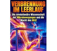 Verbrennung im Leerlauf: Die revolutionäre Wissenschaft der Mikrobewegungen und die Macht des NEAT