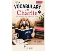 Verbs with Charlie: A B2-C2 English Vocabulary Workbook with Collocations, Synonyms, Antonyms and Real-Life Examples (Vocabulary with Charlie)