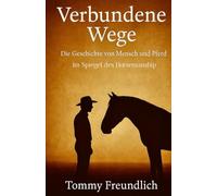 „Verbundene Wege“: Von der Geschichte zur Gegenwart: Begegnungen zwischen Mensch und Pferd“